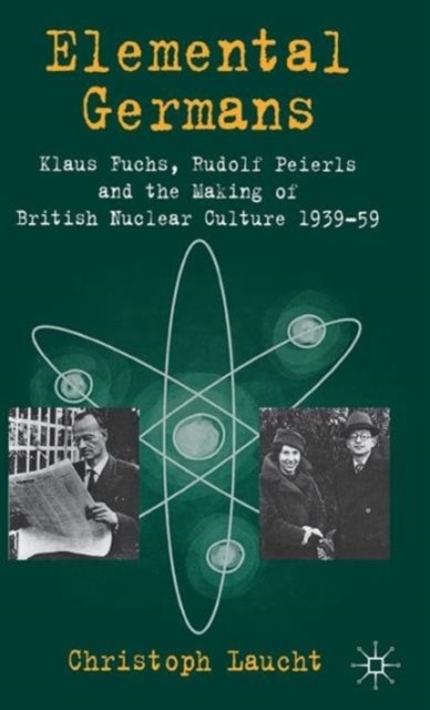 Laucht – Elemental Germans Klaus Fuchs Rudolf Peierls and the Making – X555z