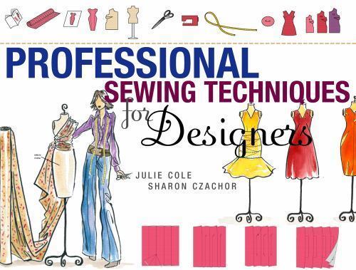Professional Sewing Techniques for Designers by Sharon Czachor and Julie Cole…
