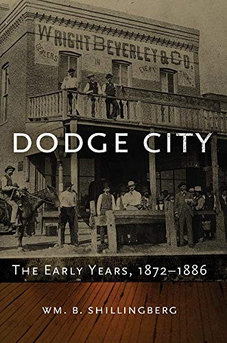 DODGE CITY: THE EARLY YEARS, 18721886 (WESTERN LANDS AND By Wm. B. Shillingberg