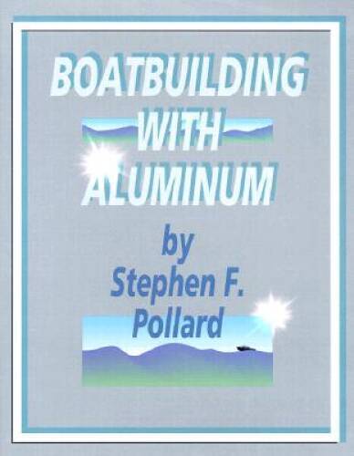 Boatbuilding with Aluminum - Hardcover By Pollard, Stephen F - VERY GOOD
