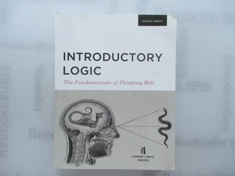 Introductory Logic: The Fundamentals of Thinking Well Teacher Edition