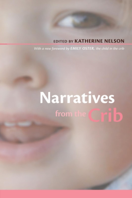 Narratives from the Crib: With a New Foreword by Emily Oster, the Child in the,