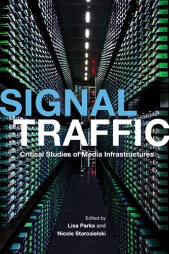 Signal Traffic: Critical Studies of Media Infrastructures by Lisa Parks: Used