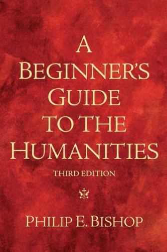 Beginner’s Guide to the Humanities, A by Bishop, Philip