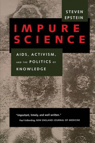 Impure Science: AIDS, Activism, and the Politics of Knowledge (Medicine a – GOOD