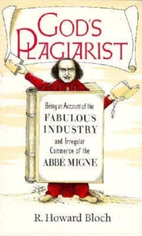 God’s Plagiarist : Being an Account of the Fabulous Industry and