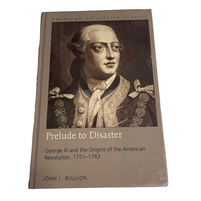 American University Studies: Series 9: History: Prelude to Disaster : George III