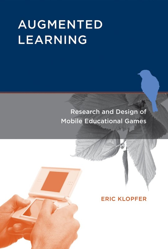 Augmented Learning: Research and Design of Mobile Educational Games (Mit Press),
