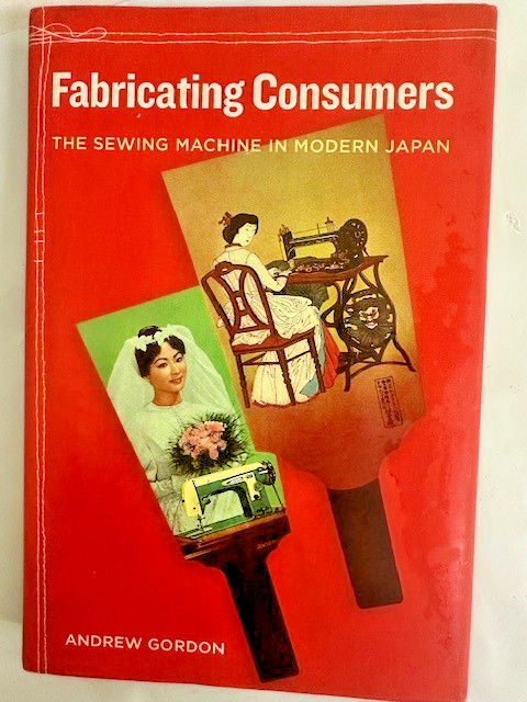 Fabricating Consumers: The Sewing Machine in Modern Japan * Like new
