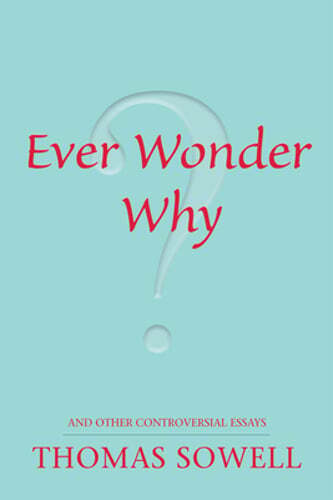 Ever Wonder Why?: And Other Controversial Essays by Thomas Sowell: Used