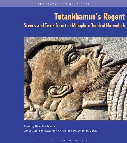 Tutankhamun’s Regent : Scenes and Texts from the Memphite Tomb of Horemheb fo…