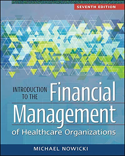 INTRODUCTION TO THE FINANCIAL MANAGEMENT OF HEALTHCARE By Michael Nowicki *NEW*