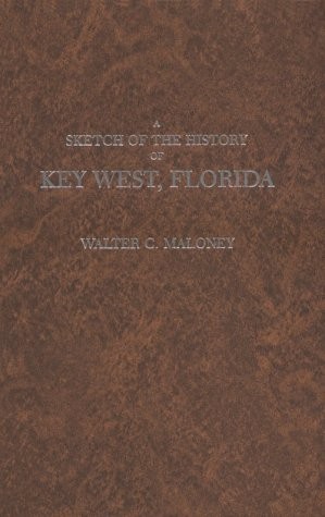A SKETCH OF THE HISTORY OF KEY WEST, FLORIDA. 1876. By Walter C. Maloney *VG+*