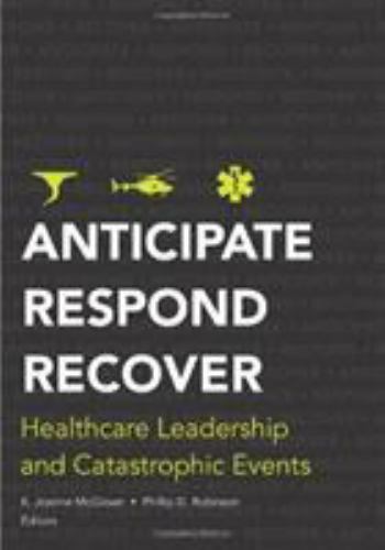 Anticipate, Respond, Recover: Healthcare Leadership and Catastrophic Events (AC