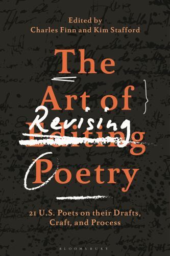 Art of Revising Poetry : 21 U.S. Poets on Their Drafts, Craft, and Process, P…
