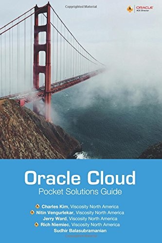 ORACLE CLOUD POCKET SOLUTIONS GUIDE: REAL LIFE SOLUTIONS By Charles Kim & Nitin
