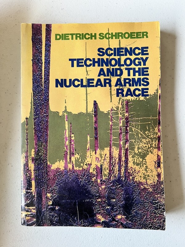 Science Tech and The Nuclear Arms Race : Dietrich Schroeer
