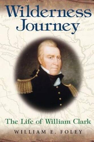 Wilderness Journey: The Life of William Clark – Hardcover – GOOD