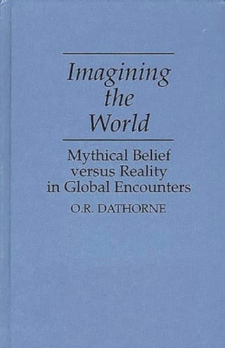 Imagining the World: Mythical Belief versus Reality in Global Encounters: New