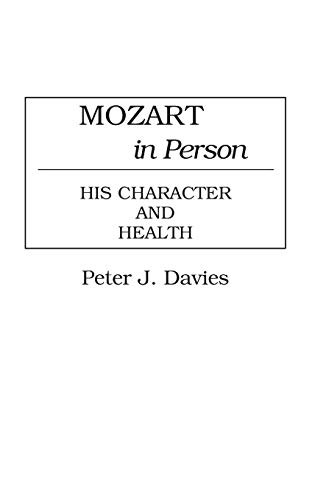 MOZART IN PERSON: HIS CHARACTER AND HEALTH (CONTRIBUTIONS By Peter J. Davies
