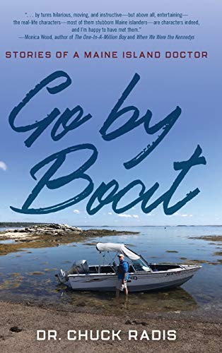 GO BY BOAT: STORIES OF A MAINE ISLAND DOCTOR By Chuck Dr. Radis – Hardcover *VG*
