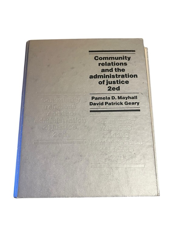 Community Relations and the Administration of Justice by P. Mayhall & D. Geary
