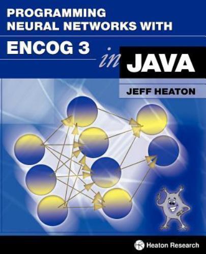 Programming Neural Networks with Encog3 in Java, 2nd Edition, Heaton, Jeff,