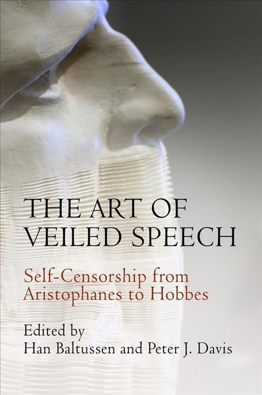 The Art of Veiled Speech: Self-Censorship from Aristophanes to Hobbes by Han Bal