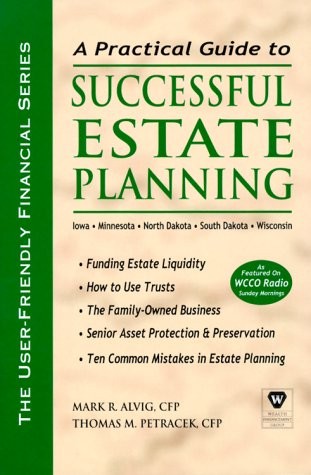 PRACTICAL GUIDE TO SUCCESSFUL ESTATE PLANNING - IOWA, By Mark R. Alvig & Thomas