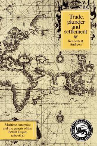 Trade, Plunder and Settlement: Maritime Enterprise and the Genesis of the: New