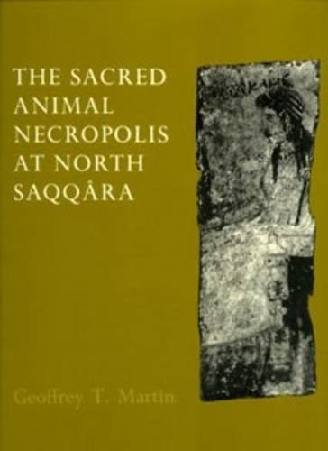 THE SACRED ANIMAL NECROPOLIS AT NORTH SAQQARA: THE By Geoffrey T. Martin *VG+*