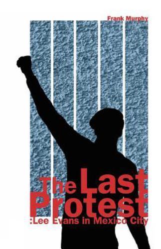The Last Protest: Lee Evans in Mexico City by Murphy, Frank