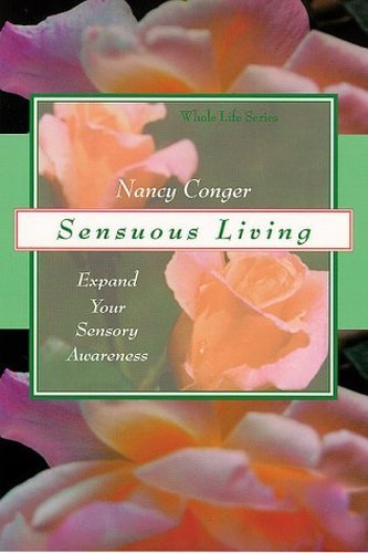 Sensuous Living: Expand Your Sensory …, Conger, Nancy