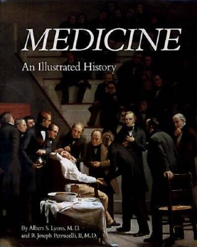 Medicine: An Illustrated History – Hardcover By Albert S. Lyons – VERY GOOD