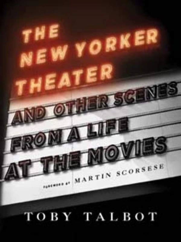 The New Yorker Theater and Other Scenes from a Life at the Movies by Talbot