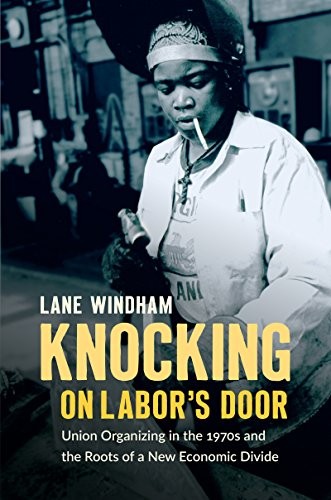 KNOCKING ON LABORS DOOR: UNION ORGANIZING IN THE 1970S AND By Lane Windham *NEW*
