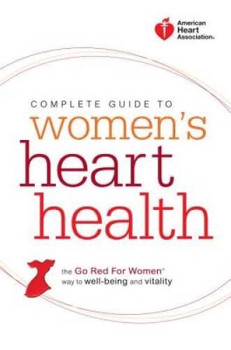 American Heart Association Complete Guide to Women’s Heart Health: The Go – GOOD